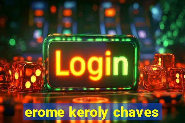 erome keroly chaves